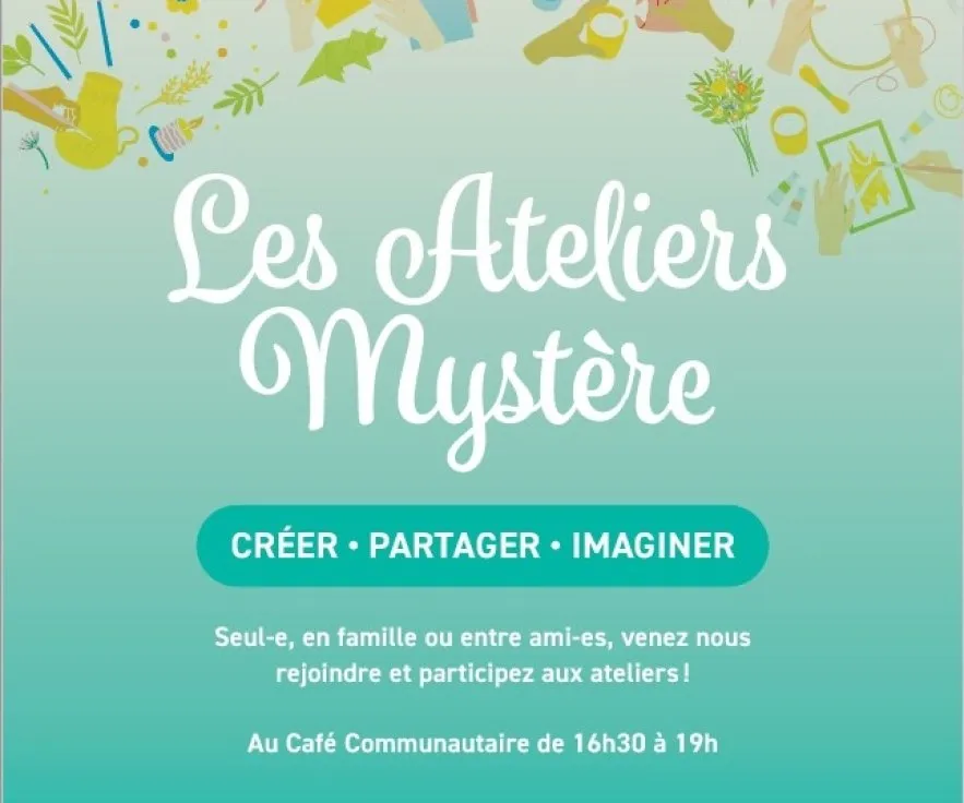Affiche des Ateliers Mystère : créer, partager, imaginer, au Café Communautaire de 16h30 à 19h